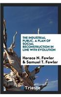 The Industrial Public. a Plan of Social Reconstruction in Line with Evolution