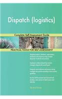 Dispatch (logistics) Complete Self-Assessment Guide
