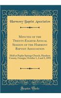 Minutes of the Twenty-Eighth Annual Session of the Harmony Baptist Association: Held at Poplar Springs Church, Haralson County, Georgia, October 1, 2 and 3, 1892 (Classic Reprint)