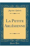 La Petite ArlÃ©sienne (Classic Reprint)