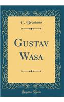 Gustav Wasa (Classic Reprint)