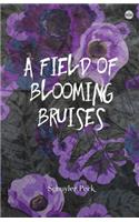 A Field of Blooming Bruises