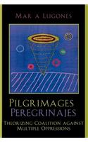 Pilgrimages/Peregrinajes: Theorizing Coalition Against Multiple Oppressions