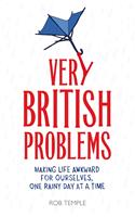 Very British Problems: Making Life Awkward for Ourselves, One Rainy Day at a Time