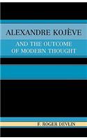 Alexandre Kojeve and the Outcome of Modern Thought