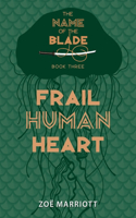 Frail Human Heart: The Name of the Blade, Book Three: (3 The Name of the Blade)