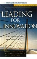 Leading for Innovation: And Organizing for Results (Jâ€“B Leader to Leader Institute/PF Drucker Foundation)