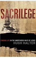 Sacrilege Finding Life in the Unorthodox Ways of J esus