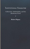 Institutional Character: Collectivity, Individuality, and the Modernist Novel(Cultural Frames, Framing Culture)