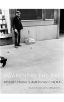 Awakening the Eye: Robert Frank's American Cinema