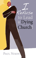 I Refuse to Lead a Dying Church!