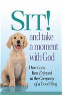 Sit! and Take a Moment With God