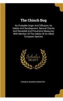 The Chinch Bug: Its Probable Origin And Diffusion, Its Habits And Development, Natural Checks And Remedial And Preventive Measures, With Mention Of The Habits Of An