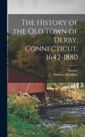 History of the Old Town of Derby, Connecticut, 1642-1880