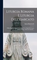 Liturgia Romana E Liturgia Dell'esarcato: Il Rito Detto In Sequito Patriarchino E Le Origini Del Canon Missae Romano: Ricerche Storiche...