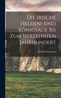 Irische Helden- Und Königsage Bis Zum Siebzehnten Jahrhundert