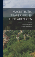 Macbeth, ein Trauerspiel in Fünf Aufzügen