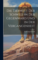 Tierwelt Der Schweiz in Der Gegenward Und in Der Vergangenheit