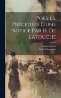 Poésies. Précedees d'une notice par H. de Latouche