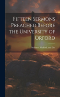 Fifteen Sermons Preached Before the University of Orford