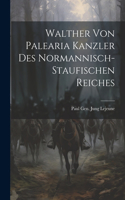 Walther Von Palearia Kanzler Des Normannisch-staufischen Reiches