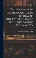Trajes y armas de los españoles desde los tiempos prehistóricos hasta los primeros años del siglo XIX