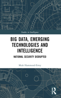 Big Data, Emerging Technologies and Intelligence: National Security Disrupted(Studies in Intelligence)