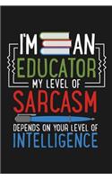 Notebook I'm An Educator My Sarcasm Depends On Your Intelligence: A great Notebook with 109 dotgrid pages. For educators, pedagogue and educationalist to take notes and sketches about their education work. A note b