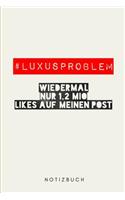 # Luxusproblem wiedermal nur 1,2 Mio Likes auf meinen Post.: Notizbuch - 110 Seiten - Punkteraster Dot Grid - 6x9 /15.24 x 22.86 cm - Geschenk an - Lustiger Spruch über