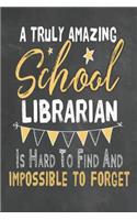 A Truly Amazing School Librarian Is Hard To Find And Impossible To Forget: Journal Notebook 108 Pages 6 x 9 Lined Writing Paper School Appreciation Day Gift for Teacher from Student Graduation Planner Diary Thank You goodby(33 Cute Educator Appreciation Gifts)