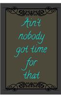Ain't Nobody Got Time For That