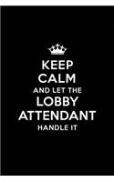 Keep Calm and Let the Lobby Attendant Handle It: Blank Lined Lobby Attendant Journal Notebook Diary as a Perfect Birthday, Appreciation day, Business, Thanksgiving, or Christmas Gift for friends, c