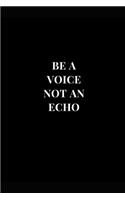 Be A Voice Not An Echo: (Inspirational Notebooks)