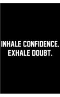 Inhale Confidence. Exhale Doubt.