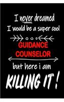 I Never Dreamed I Would Be a Super Cool Guidance Counselor But Here I Am Killing It!