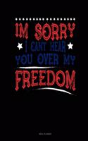 Im Sorry I Can't Hear You Over My Freedom: Meal Planner(79 Meal Planner)