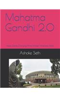 Mahatma Gandhi 2.0: India's Game Changing Prime Minister Narendra Modi