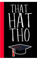 That Hat Tho: Funny Graduation Notebook, Blank Lined Paperback Journal, Perfect Graduation Gift, Better than a Graduation Card