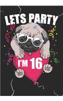Lets Party I'm 16: Blank Lined Journal Notebook for Kids who loves Dog, Girls Birthday present and Youngster Pug lover Gift