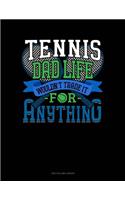 Tennis Dad Life Wouldn't Trade It For Anything