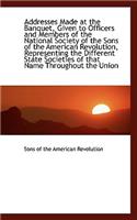 Addresses Made at the Banquet, Given to Officers and Members of the National Society of the Sons of