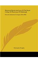 Historical Sketch And Laws Of The Royal College Of Physicians Of Edinburgh: From Its Institution To August 1852 (1882)(English)