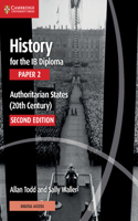 History for the Ib Diploma Paper 2 Authoritarian States (20th Century) with Digital Access (2 Years)