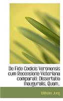 de Fide Codicis Veronensis Cum Recensione Victoriana Comparati: Dissertatio Inauguralis, Quam..