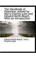 The Handbook of Palestine; Edited by Harry Charles Luke and Edward Keith-Roach. with an Introduction