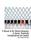 A Manual of the Political Antiquities of Greece, Historically Considered;from the German