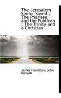 The Jerusalem Sinner Saved; The Pharisee and the Publican; The Trinity and a Christian