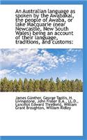 An Australian Language as Spoken by the Awabakal, the People of Awaba, or Lake Macquarie (Near Newca