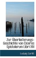 Zur Uberlieferungs-Geschichte Von Ciceros Epistularum Libri XVI