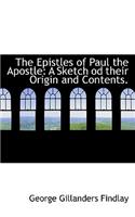 The Epistles of Paul the Apostle: A Sketch Od Their Origin and Contents.